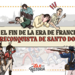 El fin de la Era de Francia y la Reconquista de Santo Domingo (Parte 2)